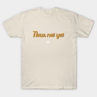 Now Not Yet Funky Design T-Shirt